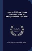 Letters of Sidney Lanier; Selections from His Correspondence, 1866-1881 ..