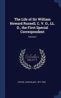 The Life of Sir William Howard Russell, C. V. O., LL. D., the First Special Correspondent; Volume 2