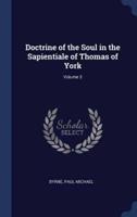 Doctrine of the Soul in the Sapientiale of Thomas of York; Volume 3