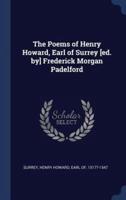 The Poems of Henry Howard, Earl of Surrey [Ed. By] Frederick Morgan Padelford