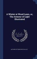 A Winter at Wood Lawn, or, The Armour of Light Illustrated