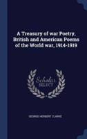 A Treasury of War Poetry, British and American Poems of the World War, 1914-1919