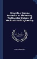 Elements of Graphic Dynamics; an Elementary Textbook for Students of Mechanics and Engineering