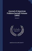Journal of American Folklore [Serial] Volume (1893); Volume 6