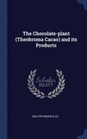The Chocolate-Plant (Theobroma Cacao) and Its Products