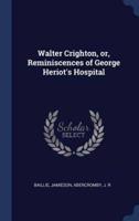 Walter Crighton, or, Reminiscences of George Heriot's Hospital