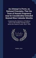 An Attempt to Prove, on Rational Principles, That the Term of Human Pregnancy May Be Considerably Extended Beyond Nine Calendar Months