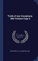 Truth of War Conspiracy, 1861 Volume Copy 2