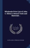 Wholesale Price List of John C. Hilton's Stencil Tools and Materials ..