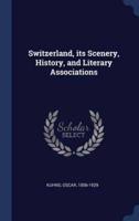 Switzerland, Its Scenery, History, and Literary Associations