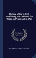 History of the U. S. S. Harrisburg, the Queen of the Ocean in Peace and in War
