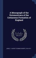 A Monograph of the Entomostraca of the Cretaceous Formation of England