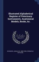 Illustrated Alphabetical Register of Veterinary Instruments, Anatomical Models, Books, &C.