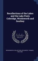 Recollections of the Lakes and the Lake Poets Coleridge, Wordsworth and Southey