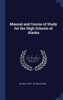 Manual and Course of Study for the High Schools of Alaska