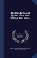 The Maude Russell System of Garment Cutting; Text Book ..