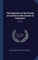 The Registers of the Parish of Croston in the County of Lancaster; Volume 1