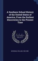 A Southern School History of the United States of America, From the Earliest Discoveries to the Present Time