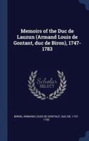 Memoirs of the Duc De Lauzun (Armand Louis De Gontant, Duc De Biron), 1747-1783