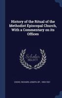 History of the Ritual of the Methodist Episcopal Church, With a Commentary on Its Offices