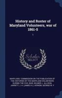 History and Roster of Maryland Volunteers, War of 1861-5