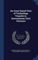 An Asset-Based View of Technology Transfer in International Joint Ventures