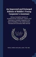 An Improved and Enlarged Edition of Biddle's Young Carpenter's Assistant