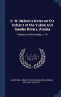E. W. Nelson's Notes on the Indians of the Yukon and Innoko Rivers, Alaska