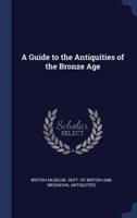 A Guide to the Antiquities of the Bronze Age