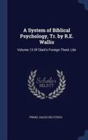 A System of Biblical Psychology, Tr. By R.E. Wallis