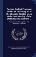 Revised Draft of Proposed Hotel Law Including All of the Changes Decided Upon at the Last Meeting of the State Housing Institute ...