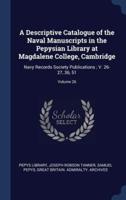 A Descriptive Catalogue of the Naval Manuscripts in the Pepysian Library at Magdalene College, Cambridge