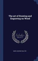 The Art of Drawing and Engraving on Wood