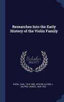 Researches Into the Early History of the Violin Family