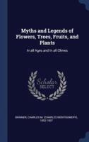 Myths and Legends of Flowers, Trees, Fruits, and Plants