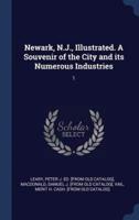 Newark, N.J., Illustrated. A Souvenir of the City and Its Numerous Industries