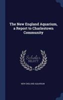 The New England Aquarium, a Report to Charlestown Community
