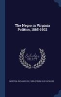 The Negro in Virginia Politics, 1865-1902