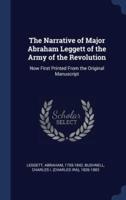 The Narrative of Major Abraham Leggett of the Army of the Revolution