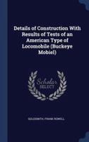 Details of Construction With Results of Tests of an American Type of Locomobile (Buckeye Mobiel)