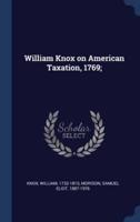 William Knox on American Taxation, 1769;