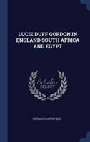 Lucie Duff Gordon in England South Africa and Egypt