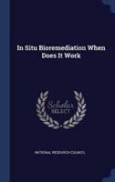 In Situ Bioremediation When Does It Work