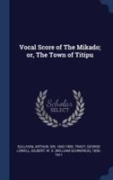 Vocal Score of The Mikado; or, The Town of Titipu