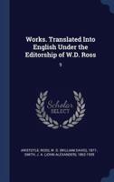 Works. Translated Into English Under the Editorship of W.D. Ross