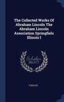 The Collected Works Of Abraham Lincoln The Abraham Lincoln Association Springfiels Illinois I