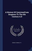 A History Of CynicismFrom Diogenes To The 6th Century A.D
