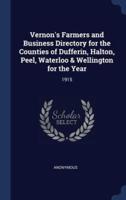 Vernon's Farmers and Business Directory for the Counties of Dufferin, Halton, Peel, Waterloo & Wellington for the Year