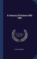 A Century Of Science 1851 1951