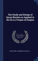 The Study and Design of Spray Nozzles as Applied to the De La Vergne Oil Engine